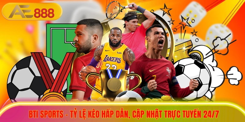 Bti Sports - Tỷ Lệ Kèo Hấp Dẫn, Cập Nhật Trực Tuyến 24/7 Bti Sports - Tỷ Lệ Kèo Hấp Dẫn, Cập Nhật Trực Tuyến 24/7