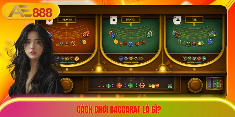 Bật Mí Cách Chơi Baccarat Đỉnh Cao, Tỷ Lệ Thắng 90% Cách chơi baccarat là gì?