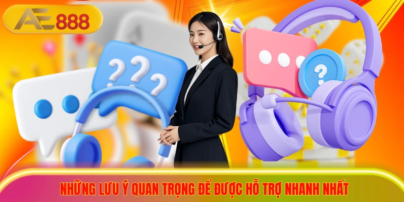 Dịch Vụ Chăm Sóc Khách Hàng AE888 Chuyên Nghiệp Hàng Đầu Những lưu ý quan trọng để được hỗ trợ nhanh nhất