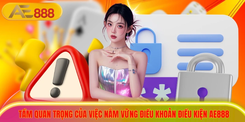 Quy Định Điều Khoản Điều Kiện AE888 Mới Nhất Năm 2026 Tầm quan trọng của việc nắm vững điều khoản điều kiện ae888
