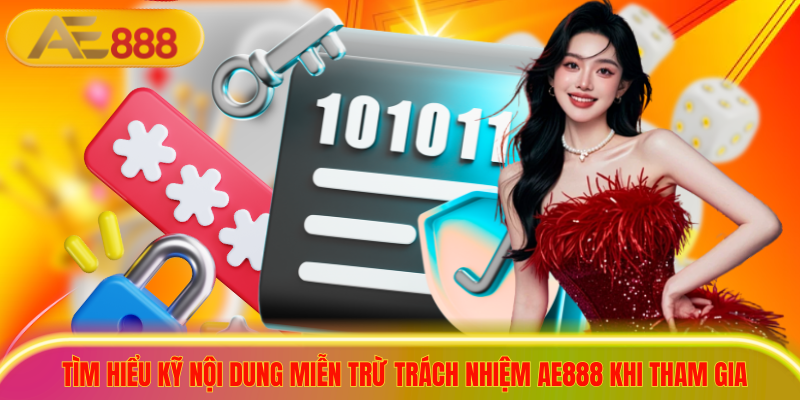 Chính Sách Miễn Trừ Trách Nhiệm AE888 Mới Nhất Năm 2026 Tìm hiểu kỹ nội dung miễn trừ trách nhiệm ae888 khi tham gia