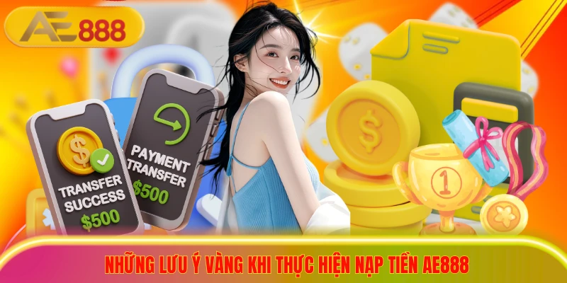 Bí Kíp Nạp Tiền AE888 An Toàn, Đa Dạng Cổng Thanh Toán Những lưu ý vàng khi thực hiện nạp tiền ae888