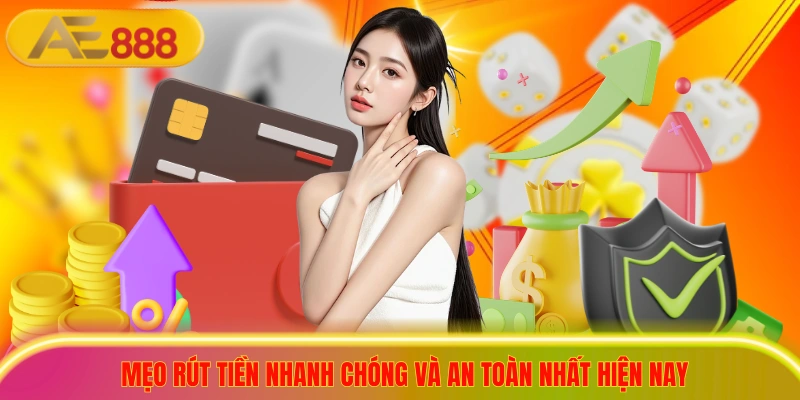 Hướng Dẫn Rút Tiền AE888 Nhanh Chóng, Không Lo Bị Lỗi Mẹo rút tiền nhanh chóng và an toàn nhất hiện nay