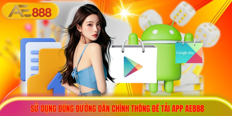 Tải App AE888 - Săn Thưởng Tiền Tỷ, Đổi Đời Trong Tầm Tay Sử dụng đúng đường dẫn chính thống để tải app ae888
