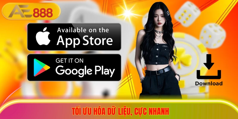 Tải App AE888 - Săn Thưởng Tiền Tỷ, Đổi Đời Trong Tầm Tay Tối ưu hóa dữ liệu, cực nhanh
